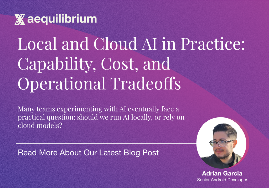 Local and Cloud AI in Practice: Capability, Cost, and Operational Tradeoffs Many teams experimenting with AI eventually face a practical question: should we run AI locally, or rely on cloud models? Read More About Our Latest Blog Post